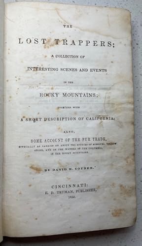 Seller image for THE LOST TRAPPERS; A Collection of Interesting Scenes and Events in the Rocky Mountains; Together with A Short Description of California: Also, Some Account of the Fur Trade, especially as carried on about the sources of the Missouri, Yellowstone, and on the waters of the Columbia, in the Rocky Mountains for sale by NorthStar Books