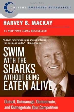 Imagen del vendedor de Swim with the Sharks Without Being Eaten Alive: Outsell, Outmanage, Outmotivate, and Outnegotiate Your Competition (Collins Business Essentials) by Mackay, Harvey B [Paperback ] a la venta por booksXpress