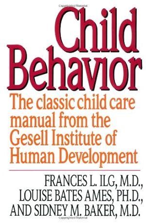 Seller image for Child Behavior: The Classic Child Care Manual from the Gesell Institute of Human Development by Frances L. Ilg, Louise Bates Ames, Sidney M. Baker [Paperback ] for sale by booksXpress