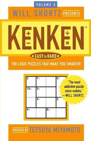 Imagen del vendedor de Will Shortz Presents KenKen Easy to Hard Volume 3: 100 Logic Puzzles That Make You Smarter by Miyamoto, Tetsuya, KenKen Puzzle, LLC [Paperback ] a la venta por booksXpress