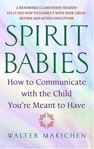 Image du vendeur pour Spirit Babies: How to Communicate with the Child You're Meant to Have by Makichen, Walter [Paperback ] mis en vente par booksXpress