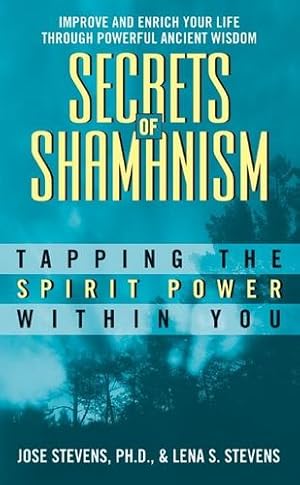 Imagen del vendedor de Secrets of Shamanism: Tapping the Spirit Power Within You by Jose Stevens, Lena S. Stevens [Mass Market Paperback ] a la venta por booksXpress