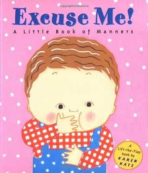 Seller image for Excuse Me: A Little Book of Manners (Lift-the-Flap Book) by Katz, Karen [Hardcover ] for sale by booksXpress