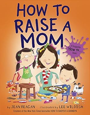 Imagen del vendedor de How to Raise a Mom (How To.relationships) by Reagan, Jean [Hardcover ] a la venta por booksXpress