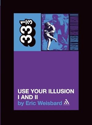 Imagen del vendedor de Guns N Roses' Use Your Illusion I And II (33 1/3) by Weisbard, Eric [Paperback ] a la venta por booksXpress