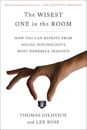 Seller image for The Wisest One in the Room: How You Can Benefit from Social Psychology's Most Powerful Insights by Gilovich, Thomas, Ross, Lee [Paperback ] for sale by booksXpress