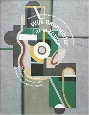 Willi Baumeister et la France : Arp, Cahn, Cézanne, Delaunay, Gleizes, Hélion, LeCorbusier, Léger...