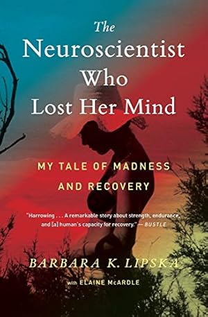 Image du vendeur pour The Neuroscientist Who Lost Her Mind: My Tale of Madness and Recovery by Lipska Ph.D, Barbara K., McArdle, Elaine [Paperback ] mis en vente par booksXpress