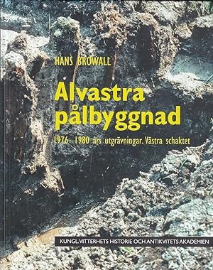 Alvastra pålbyggnad ; 1976-1980 års utgrävningar : västra schaktet / Hans Browall ; Kungl. Vitter...