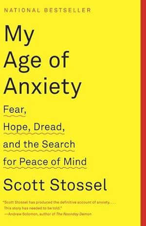 Imagen del vendedor de My Age of Anxiety: Fear, Hope, Dread, and the Search for Peace of Mind by Stossel, Scott [Paperback ] a la venta por booksXpress