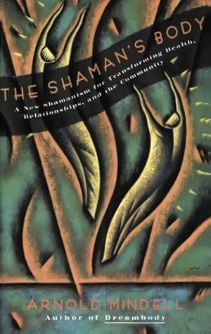 Image du vendeur pour The Shaman's Body: A New Shamanism for Transforming Health, Relationships, and the Community by Mindell, Arnold [Paperback ] mis en vente par booksXpress