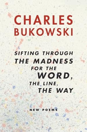 Immagine del venditore per Sifting Through the Madness for the Word, the Line, the Way: New Poems by Bukowski, Charles [Paperback ] venduto da booksXpress