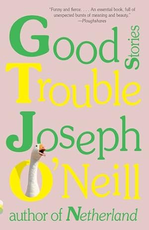 Seller image for Good Trouble: Stories (Vintage Contemporaries) by O'Neill, Joseph [Paperback ] for sale by booksXpress