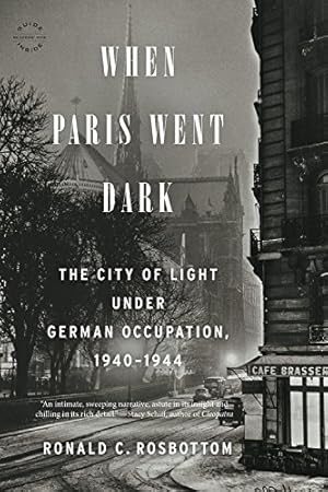 Seller image for When Paris Went Dark: The City of Light Under German Occupation, 1940-1944 by Rosbottom, Ronald C. [Paperback ] for sale by booksXpress
