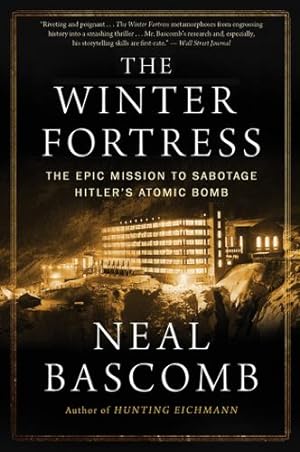 Seller image for The Winter Fortress: The Epic Mission to Sabotage Hitler's Atomic Bomb by Bascomb, Neal [Paperback ] for sale by booksXpress