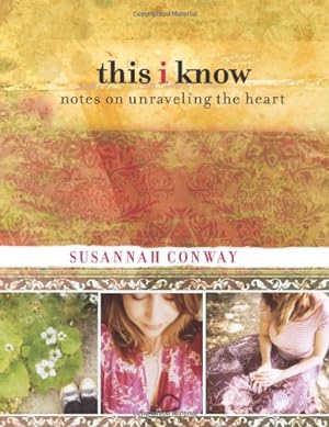 Seller image for This I Know: Notes On Unraveling The Heart by Conway, Susannah [Hardcover ] for sale by booksXpress