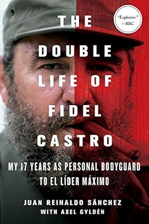 Seller image for The Double Life of Fidel Castro: My 17 Years as Personal Bodyguard to El Lider Maximo by Sanchez, Juan Reinaldo, Gyldén, Axel [Paperback ] for sale by booksXpress