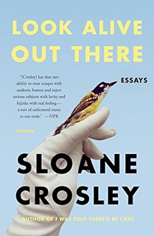 Seller image for Look Alive Out There: Essays by Crosley, Sloane [Paperback ] for sale by booksXpress