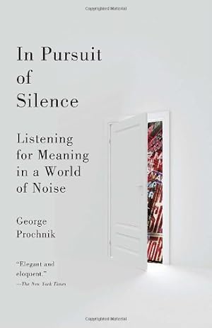 Immagine del venditore per In Pursuit of Silence: Listening for Meaning in a World of Noise by Prochnik, George [Paperback ] venduto da booksXpress