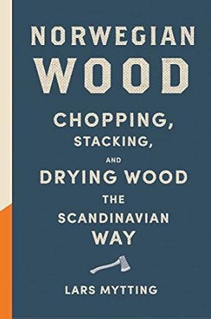 Imagen del vendedor de Norwegian Wood: Chopping, Stacking, and Drying Wood the Scandinavian Way by Mytting, Lars [Hardcover ] a la venta por booksXpress