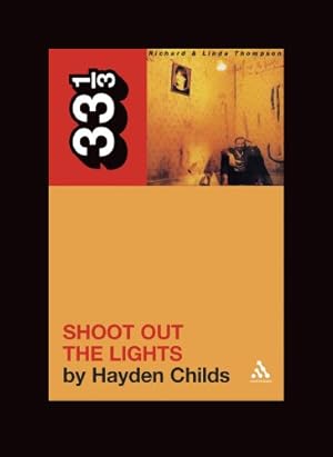 Image du vendeur pour Richard and Linda Thompson's Shoot Out the Lights (33 1/3) by Childs, Hayden [Paperback ] mis en vente par booksXpress