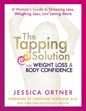 Seller image for The Tapping Solution for Weight Loss & Body Confidence: A Woman's Guide to Stressing Less, Weighing Less, and Loving More by Ortner, Jessica [Paperback ] for sale by booksXpress