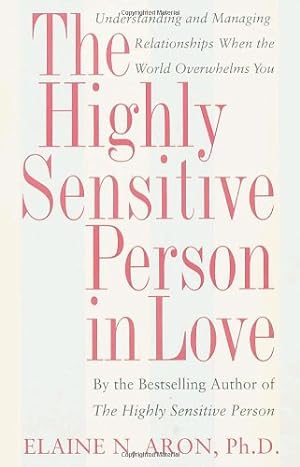 Image du vendeur pour The Highly Sensitive Person in Love: Understanding and Managing Relationships When the World Overwhelms You by Aron Ph.D., Elaine N. [Paperback ] mis en vente par booksXpress