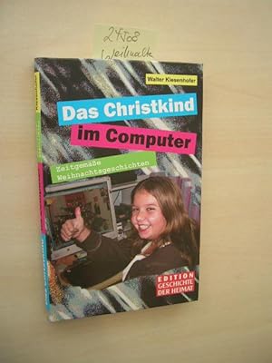 Das Christkind im Computer. Zeitgemäße Weihnachtsgeschichten.