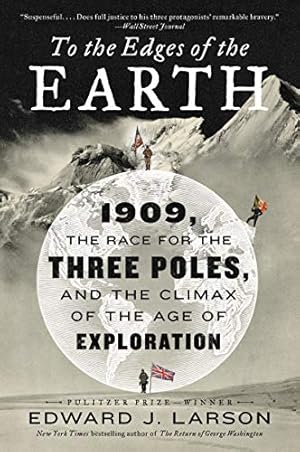Seller image for To the Edges of the Earth: 1909, the Race for the Three Poles, and the Climax of the Age of Exploration by Larson, Edward J. [Paperback ] for sale by booksXpress