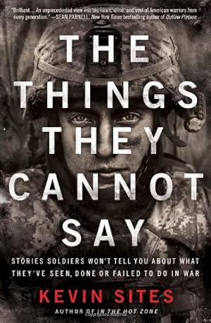 Seller image for The Things They Cannot Say: Stories Soldiers Wont Tell You About What Theyve Seen, Done or Failed to Do in War by Sites, Kevin [Paperback ] for sale by booksXpress