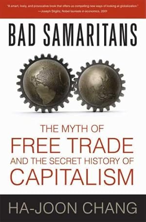 Image du vendeur pour Bad Samaritans: The Myth of Free Trade and the Secret History of Capitalism by Chang, Ha-Joon [Paperback ] mis en vente par booksXpress