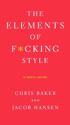 Seller image for The Elements of F*cking Style: A Helpful Parody by Baker, Chris, Hansen, Jacob [Paperback ] for sale by booksXpress