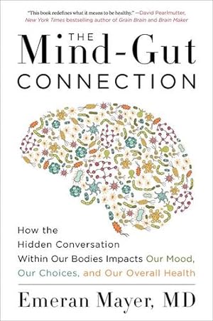 Seller image for The Mind-Gut Connection: How the Hidden Conversation Within Our Bodies Impacts Our Mood, Our Choices, and Our Overall Health by Mayer, Emeran [Paperback ] for sale by booksXpress