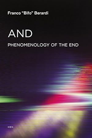 Bild des Verkufers fr And: Phenomenology of the End (Semiotext(e) / Foreign Agents) by Berardi, Franco Bifo [Paperback ] zum Verkauf von booksXpress