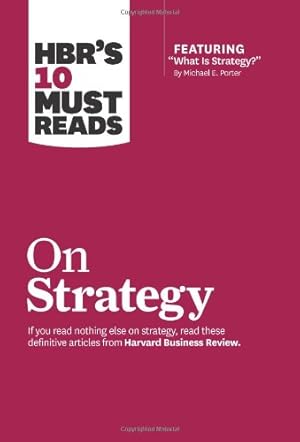 Seller image for HBR's 10 Must Reads On Strategy by Review, Harvard Business, Porter, Michael E., Kim, W. Chan, Mauborgne, Renée A. [Paperback ] for sale by booksXpress