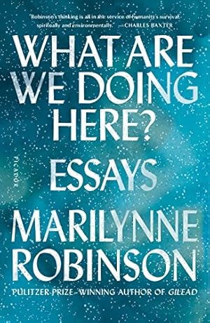 Seller image for What Are We Doing Here?: Essays by Robinson, Marilynne [Paperback ] for sale by booksXpress