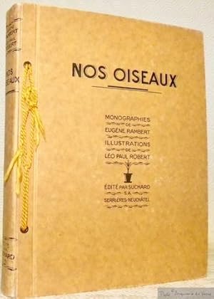 Seller image for Nos oiseaux. 48 Monographies d'oiseaux de Eugne Rambert, 48 reproductions d'aquarelles du peintre P. (Lo-Paul) Robert. Prface et biographies du Prof. Alfred Mayor. for sale by Bouquinerie du Varis