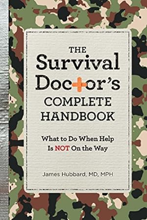 Imagen del vendedor de The Survival Doctor's Complete Handbook: What to Do When Help is NOT on the Way by Hubbard, James [Paperback ] a la venta por booksXpress