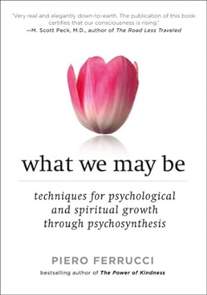 Immagine del venditore per What We May Be: Techniques for Psychological and Spiritual Growth Through Psychosynthesis by Ferrucci, Piero [Paperback ] venduto da booksXpress
