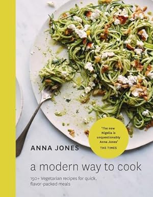 Seller image for A Modern Way to Cook: 150+ Vegetarian Recipes for Quick, Flavor-Packed Meals by Jones, Anna [Hardcover ] for sale by booksXpress