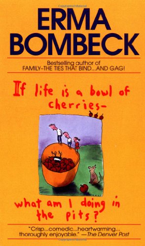 Seller image for If Life Is a Bowl of Cherries, What Am I Doing in the Pits? by Erma Bombeck [Mass Market Paperback ] for sale by booksXpress