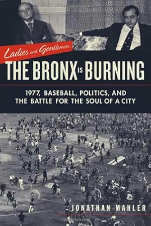 Seller image for Ladies and Gentlemen, the Bronx Is Burning: 1977, Baseball, Politics, and the Battle for the Soul of a City by Mahler, Jonathan [Paperback ] for sale by booksXpress