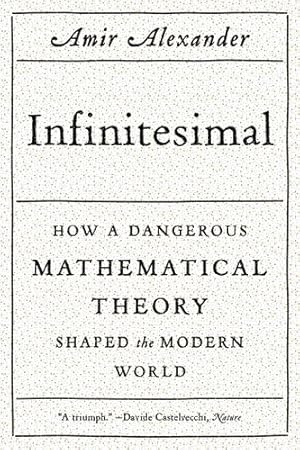 Immagine del venditore per Infinitesimal: How a Dangerous Mathematical Theory Shaped the Modern World by Alexander, Amir [Paperback ] venduto da booksXpress