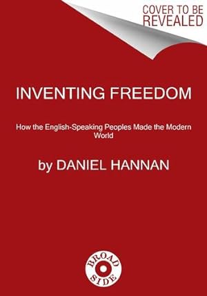 Seller image for Inventing Freedom: How the English-Speaking Peoples Made the Modern World by Hannan, Daniel [Paperback ] for sale by booksXpress