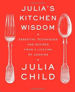 Seller image for Julia's Kitchen Wisdom: Essential Techniques and Recipes from a Lifetime of Cooking by Julia Child [Paperback ] for sale by booksXpress