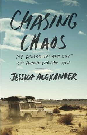 Image du vendeur pour Chasing Chaos: My Decade In and Out of Humanitarian Aid by Alexander, Jessica [Paperback ] mis en vente par booksXpress