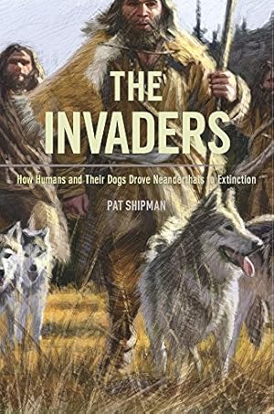 Immagine del venditore per The Invaders: How Humans and Their Dogs Drove Neanderthals to Extinction by Shipman, Pat [Paperback ] venduto da booksXpress