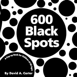 Seller image for 600 Black Spots: A Pop-up Book for Children of All Ages (Classic Collectible Pop-Up) by Carter, David A. [Hardcover ] for sale by booksXpress