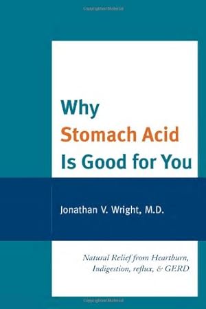 Imagen del vendedor de Why Stomach Acid Is Good for You: Natural Relief from Heartburn, Indigestion, Reflux and GERD by Jonathan Wright [Paperback ] a la venta por booksXpress