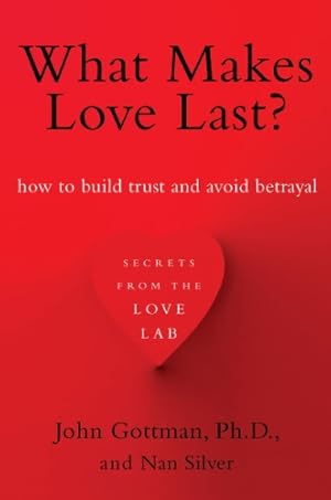 Seller image for What Makes Love Last?: How to Build Trust and Avoid Betrayal by Gottman Ph.D., John, Silver, Nan [Paperback ] for sale by booksXpress